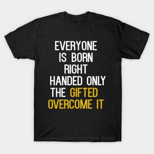 Everyone Is Born RIght Handed T-Shirt